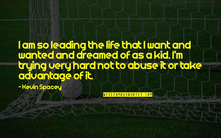 I'm Trying So Hard Quotes By Kevin Spacey: I am so leading the life that I