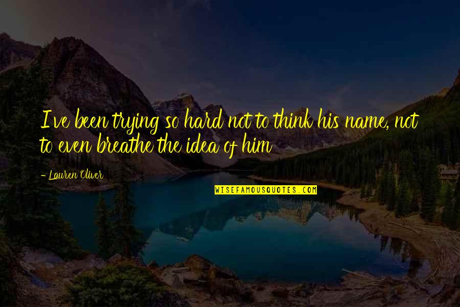 I'm Trying So Hard Quotes By Lauren Oliver: I've been trying so hard not to think