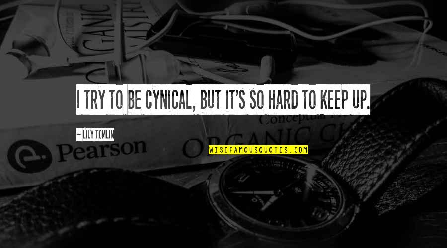 I'm Trying So Hard Quotes By Lily Tomlin: I try to be cynical, but it's so I'm Trying So Hard Quotes By Lily Tomlin: I try to be cynical, but it's so