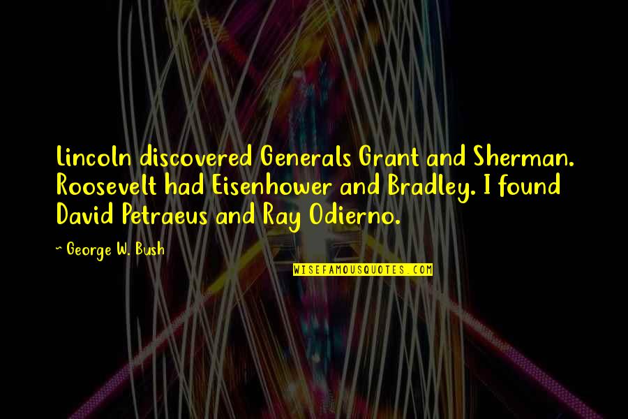 Im Trying To Be Nice But Quotes By George W. Bush: Lincoln discovered Generals Grant and Sherman. Roosevelt had