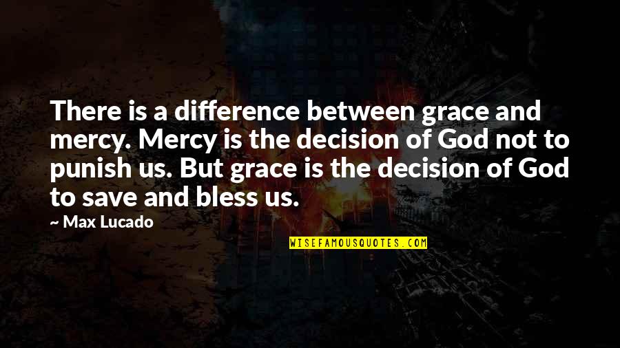 Im Trying To Be Nice But Quotes By Max Lucado: There is a difference between grace and mercy.