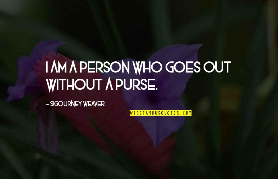 Im Trying To Be Nice But Quotes By Sigourney Weaver: I am a person who goes out without