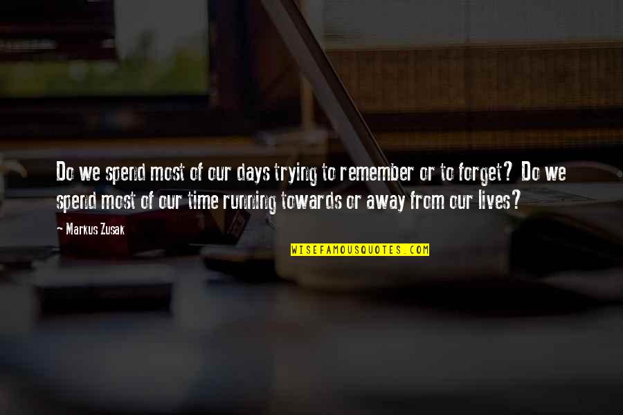 I'm Trying To Forget Quotes By Markus Zusak: Do we spend most of our days trying