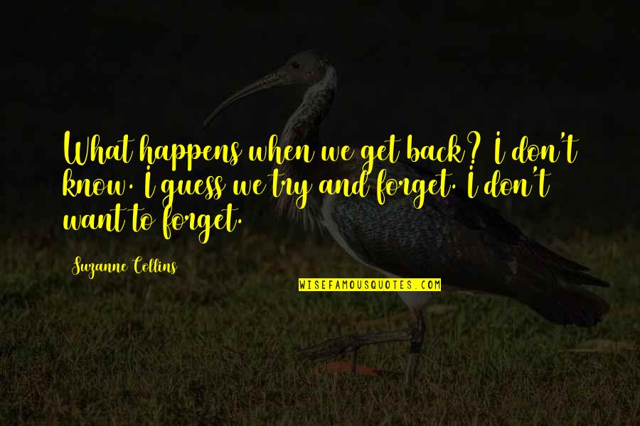 I'm Trying To Forget Quotes By Suzanne Collins: What happens when we get back? I don't