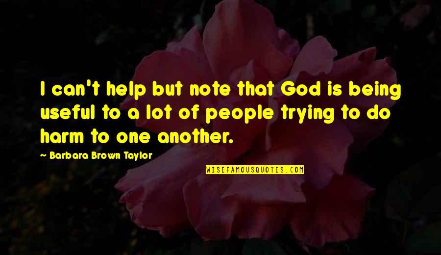 I'm Trying To Help Quotes By Barbara Brown Taylor: I can't help but note that God is