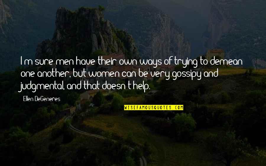 I'm Trying To Help Quotes By Ellen DeGeneres: I'm sure men have their own ways of