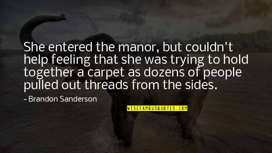 I'm Trying To Help You Quotes By Brandon Sanderson: She entered the manor, but couldn't help feeling