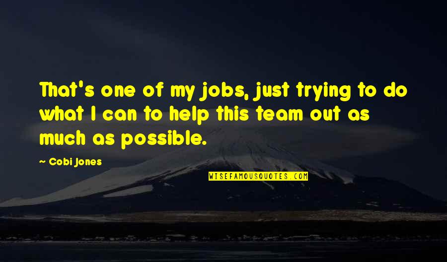 I'm Trying To Help You Quotes By Cobi Jones: That's one of my jobs, just trying to