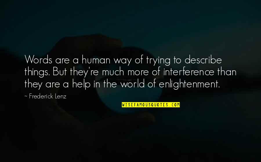 I'm Trying To Help You Quotes By Frederick Lenz: Words are a human way of trying to