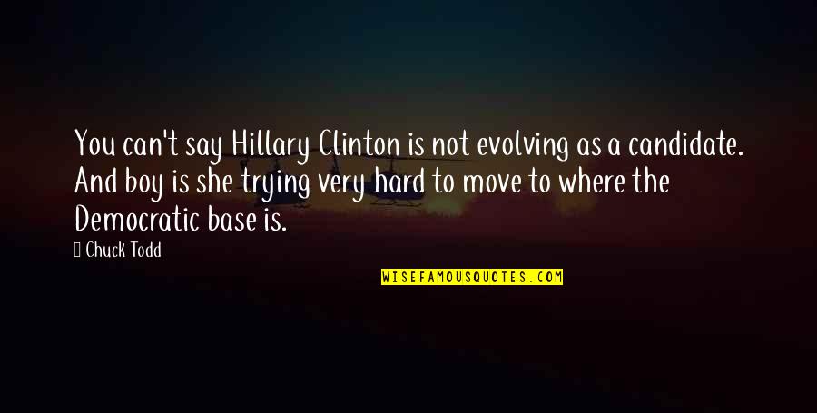 I'm Trying To Move On Quotes By Chuck Todd: You can't say Hillary Clinton is not evolving