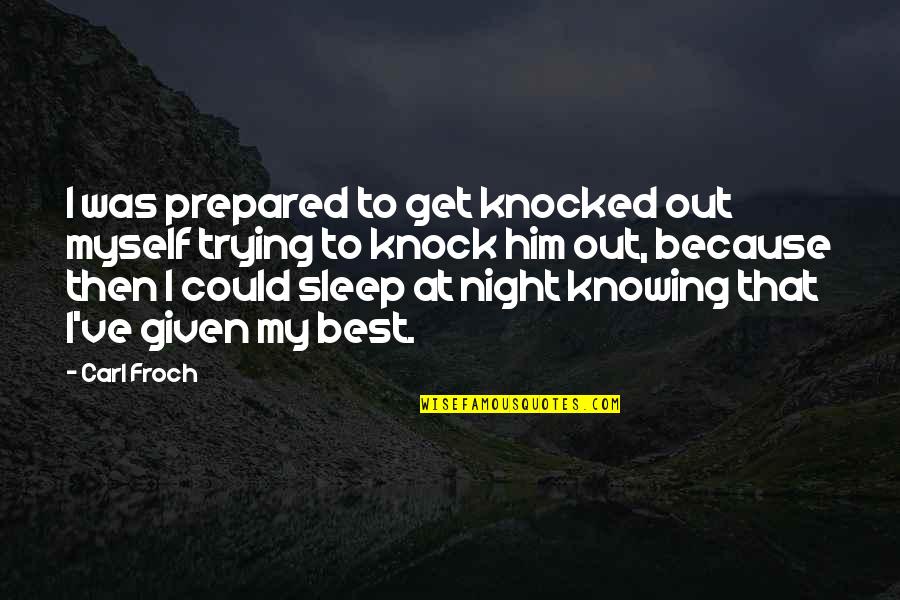 I'm Trying To Sleep Quotes By Carl Froch: I was prepared to get knocked out myself