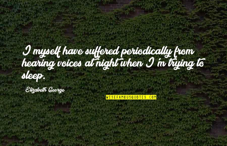 I'm Trying To Sleep Quotes By Elizabeth George: I myself have suffered periodically from hearing voices
