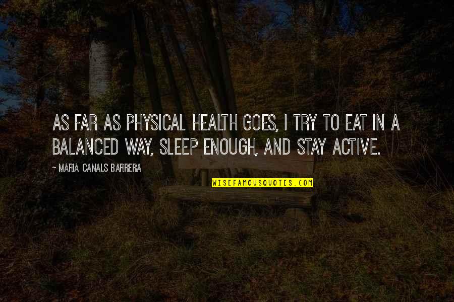 I'm Trying To Sleep Quotes By Maria Canals Barrera: As far as physical health goes, I try
