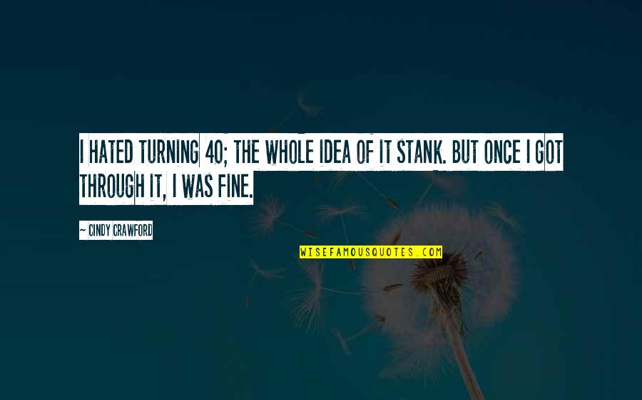 I'm Turning 40 Quotes By Cindy Crawford: I hated turning 40; the whole idea of