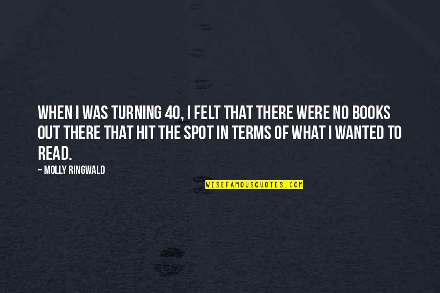 I'm Turning 40 Quotes By Molly Ringwald: When I was turning 40, I felt that