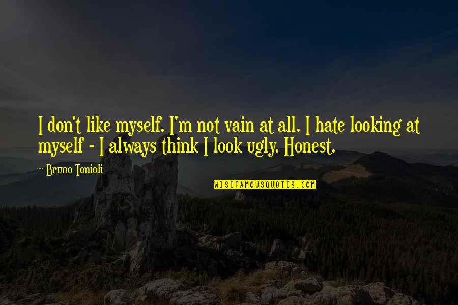 I'm Ugly Quotes By Bruno Tonioli: I don't like myself. I'm not vain at I'm Ugly Quotes By Bruno Tonioli: I don't like myself. I'm not vain at