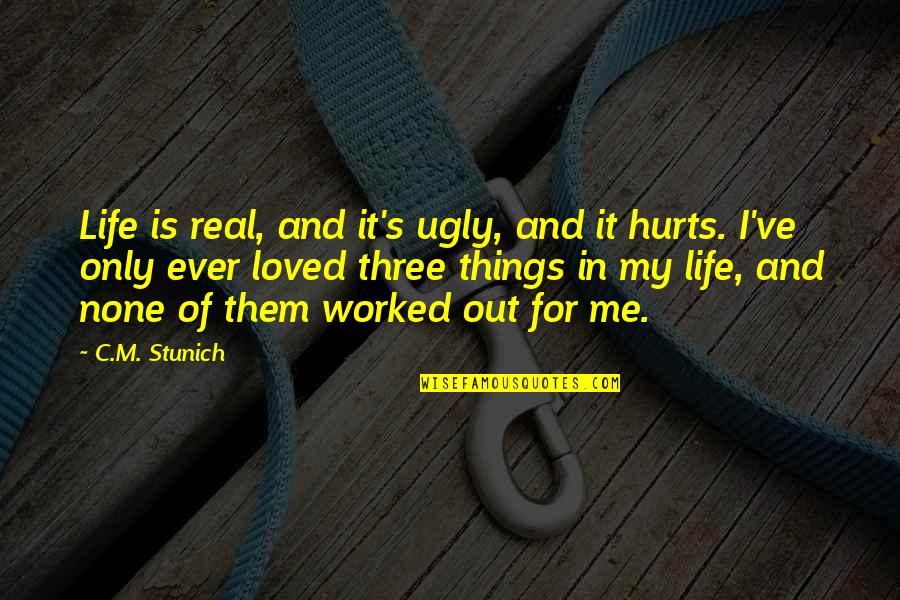 I'm Ugly Quotes By C.M. Stunich: Life is real, and it's ugly, and it I'm Ugly Quotes By C.M. Stunich: Life is real, and it's ugly, and it
