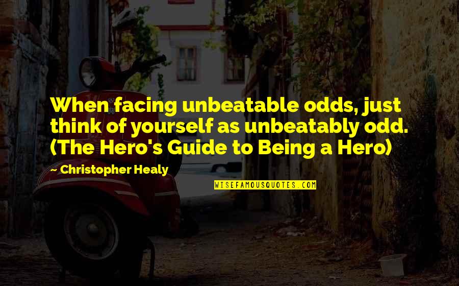 I'm Unbeatable Quotes By Christopher Healy: When facing unbeatable odds, just think of yourself