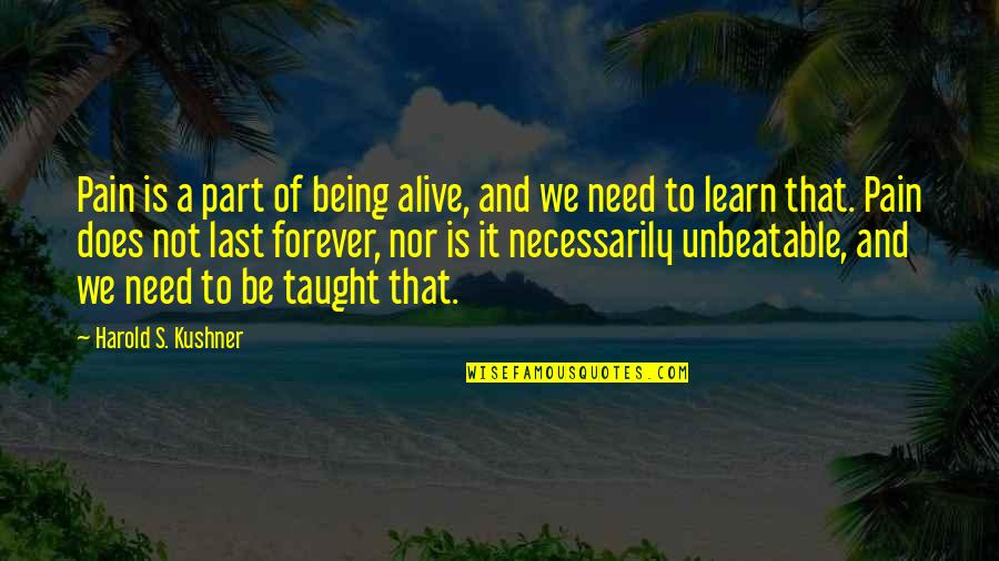 I'm Unbeatable Quotes By Harold S. Kushner: Pain is a part of being alive, and