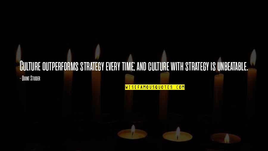 I'm Unbeatable Quotes By Quint Studer: Culture outperforms strategy every time; and culture with