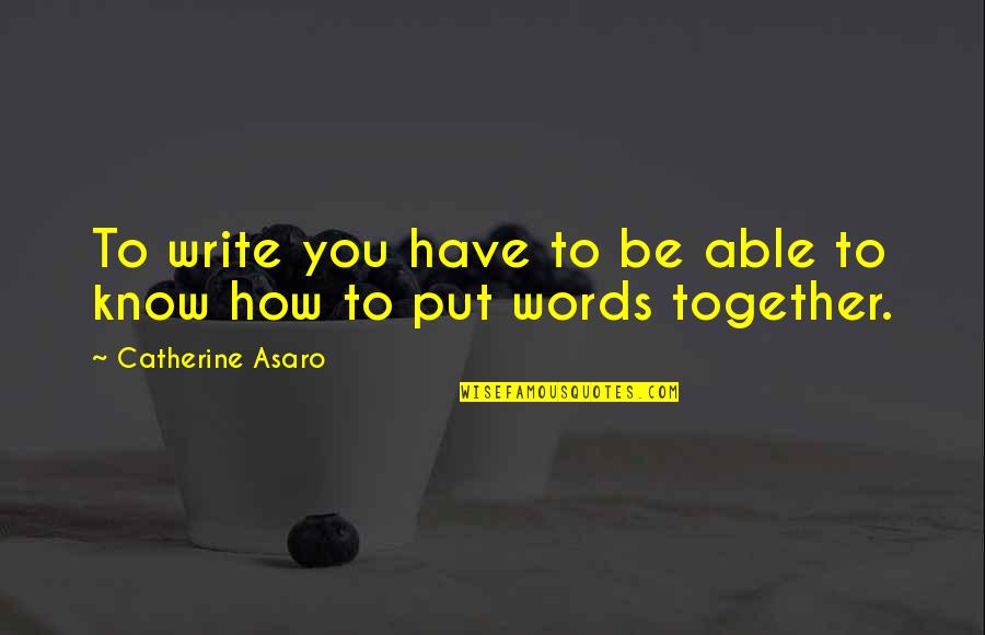 I'm Unfixable Quotes By Catherine Asaro: To write you have to be able to