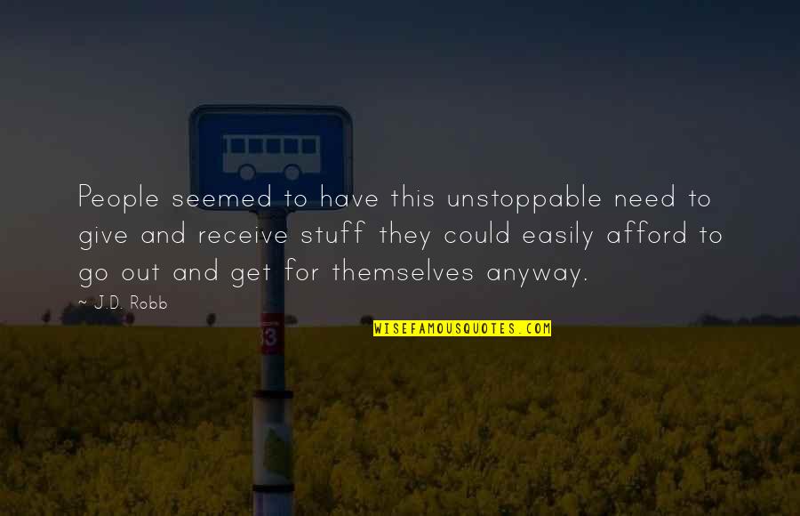 I'm Unstoppable Quotes By J.D. Robb: People seemed to have this unstoppable need to