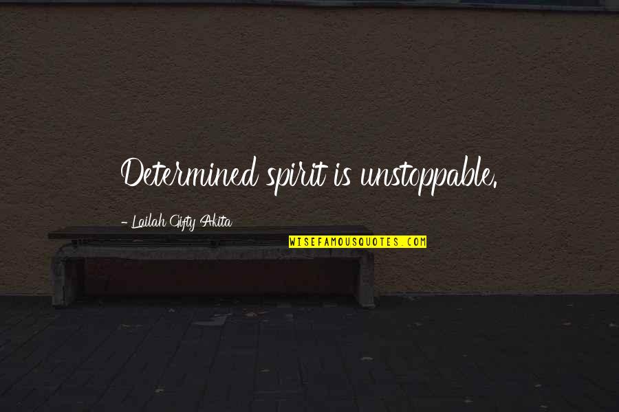 I'm Unstoppable Quotes By Lailah Gifty Akita: Determined spirit is unstoppable.