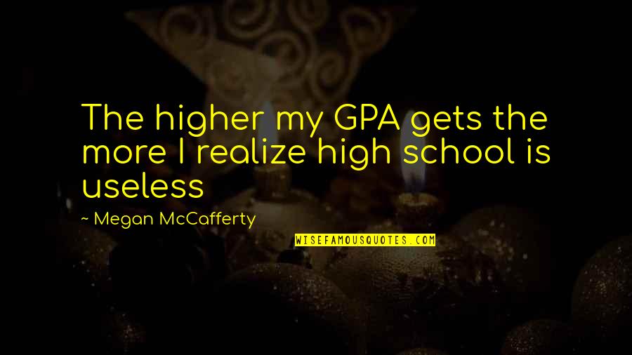 I'm Useless Quotes By Megan McCafferty: The higher my GPA gets the more I