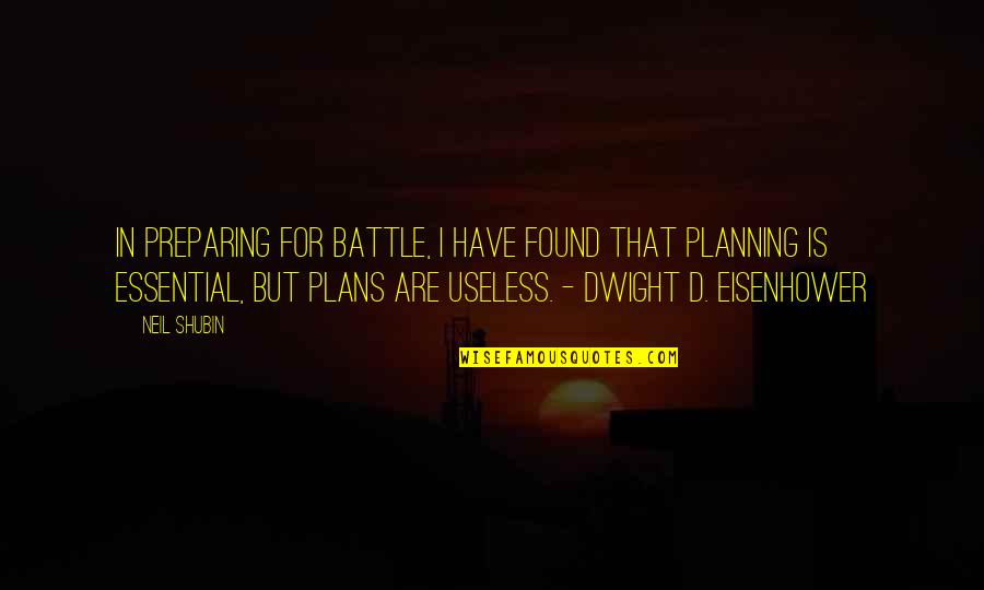 I'm Useless Quotes By Neil Shubin: In preparing for battle, I have found that