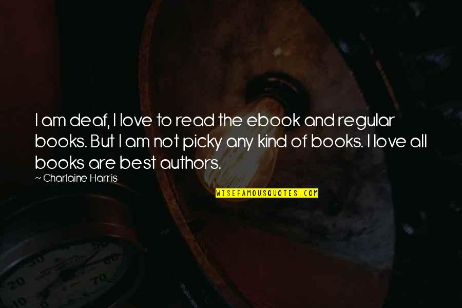 I'm Very Picky Quotes By Charlaine Harris: I am deaf, I love to read the