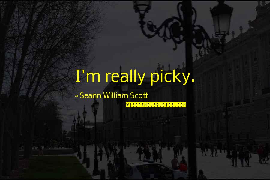 I'm Very Picky Quotes By Seann William Scott: I'm really picky.