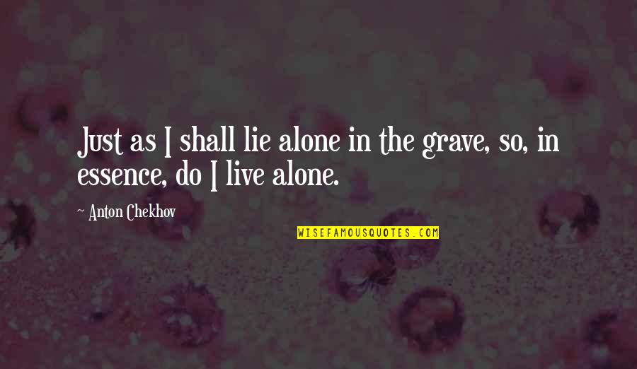 I'm Very Sad Today Quotes By Anton Chekhov: Just as I shall lie alone in the