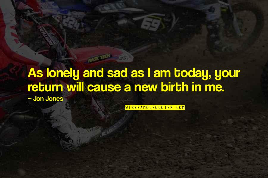 I'm Very Sad Today Quotes By Jon Jones: As lonely and sad as I am today,