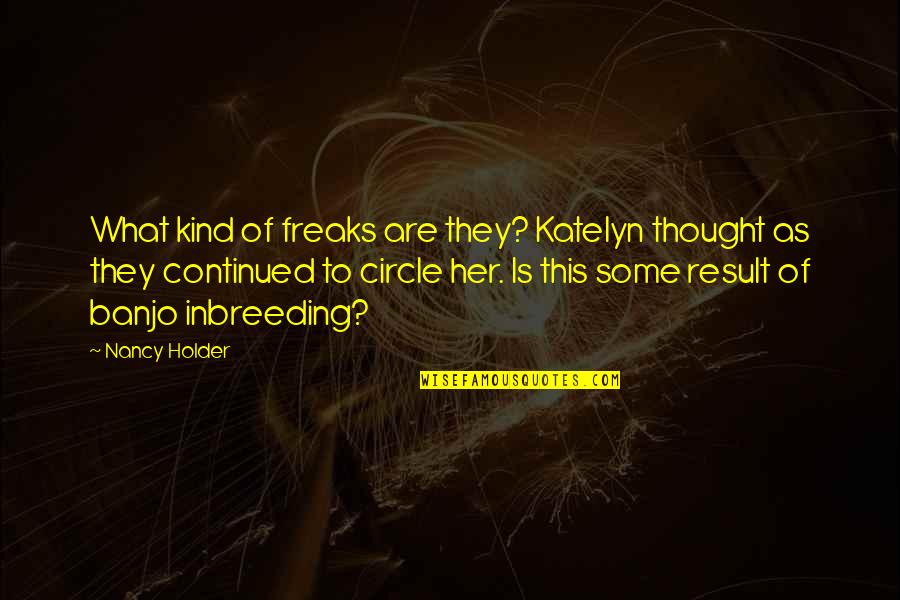 I'm Very Sad Today Quotes By Nancy Holder: What kind of freaks are they? Katelyn thought