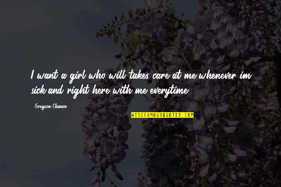 Im Very Sick Quotes By Greyson Chance: I want a girl who will takes care