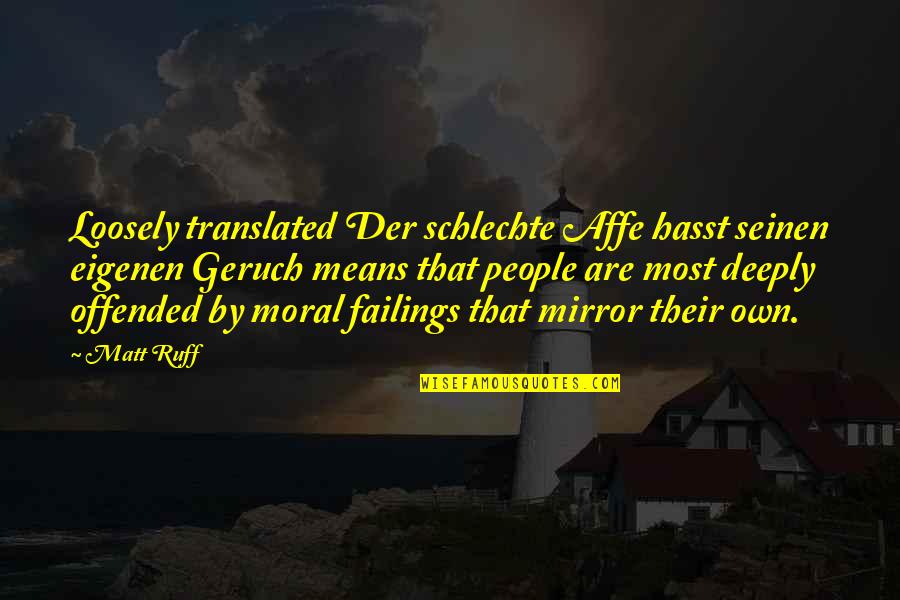 Im Very Sick Quotes By Matt Ruff: Loosely translated Der schlechte Affe hasst seinen eigenen