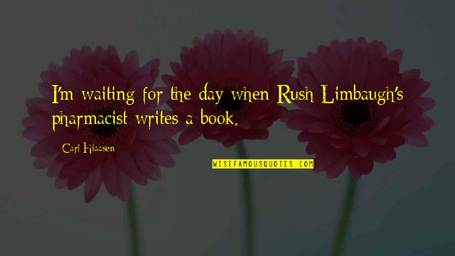 I'm Waiting For Quotes By Carl Hiaasen: I'm waiting for the day when Rush Limbaugh's