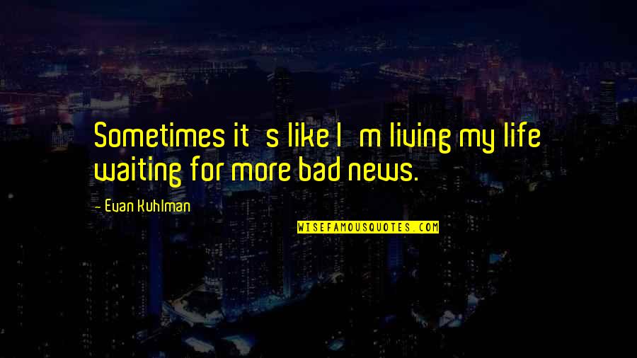 I'm Waiting For Quotes By Evan Kuhlman: Sometimes it's like I'm living my life waiting