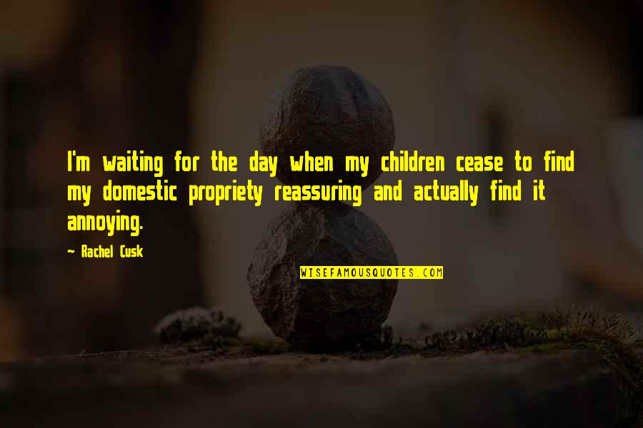 I'm Waiting For Quotes By Rachel Cusk: I'm waiting for the day when my children