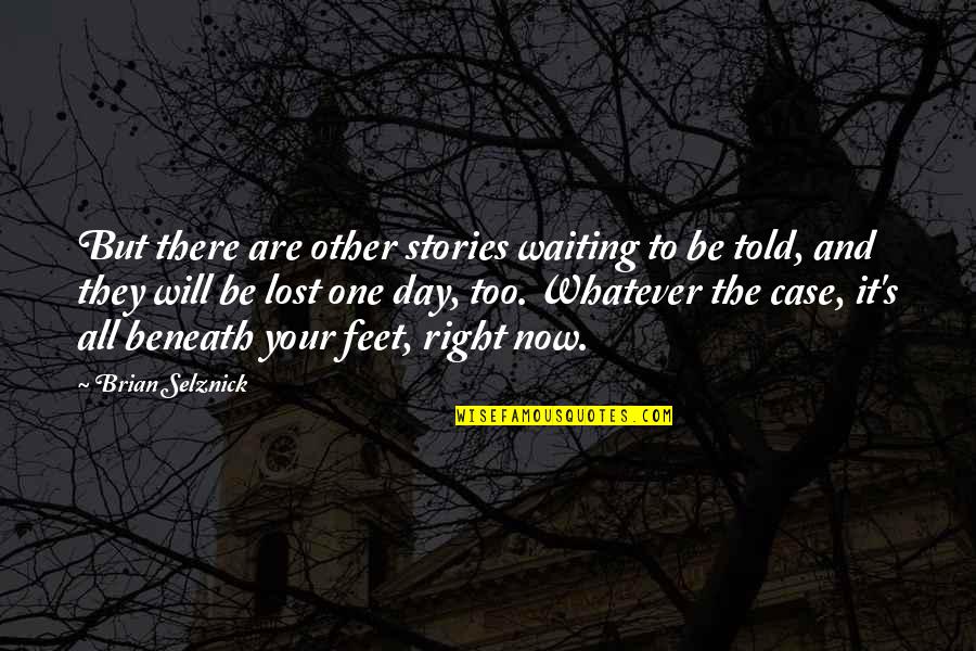I'm Waiting For The Day Quotes By Brian Selznick: But there are other stories waiting to be