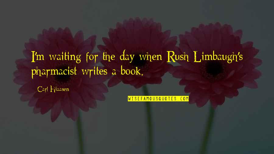 I'm Waiting For The Day Quotes By Carl Hiaasen: I'm waiting for the day when Rush Limbaugh's