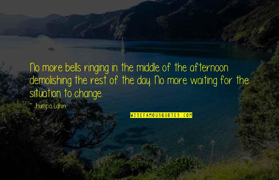 I'm Waiting For The Day Quotes By Jhumpa Lahiri: No more bells ringing in the middle of