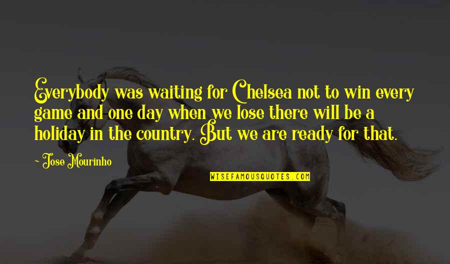 I'm Waiting For The Day Quotes By Jose Mourinho: Everybody was waiting for Chelsea not to win