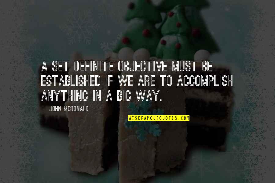 I'm Waiting For You Baby Quotes By John McDonald: A set definite objective must be established if I'm Waiting For You Baby Quotes By John McDonald: A set definite objective must be established if