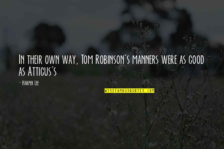 I'm Way Too Good For You Quotes By Harper Lee: In their own way, Tom Robinson's manners were