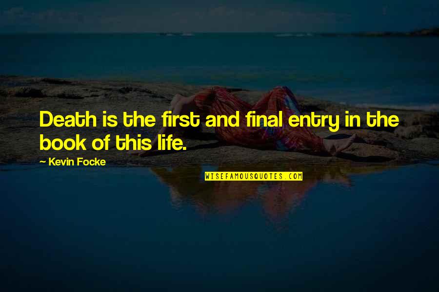 Im Who I Am Quotes By Kevin Focke: Death is the first and final entry in