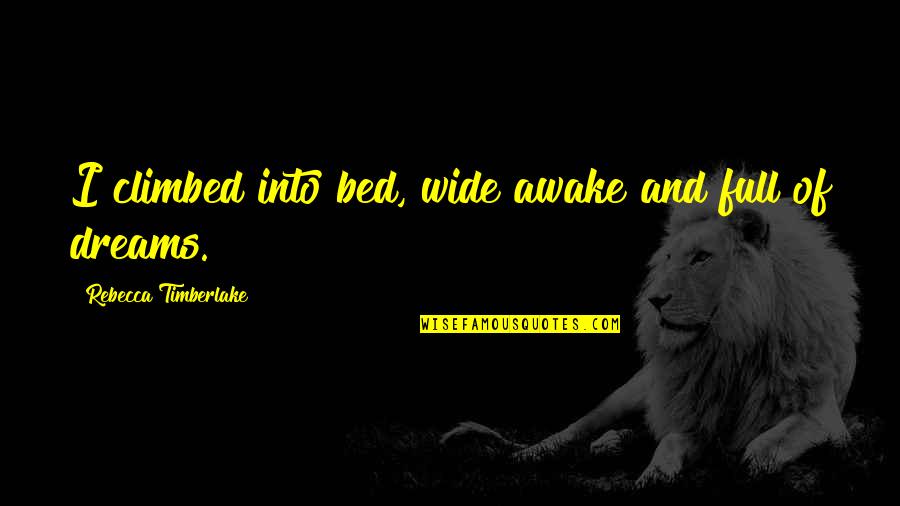 I'm Wide Awake Quotes By Rebecca Timberlake: I climbed into bed, wide awake and full