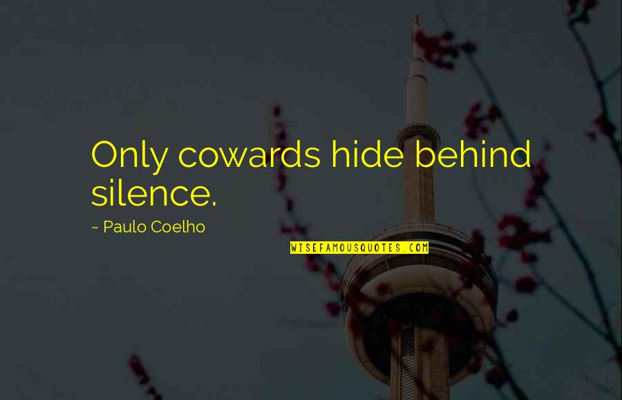 Im Wifey Quotes By Paulo Coelho: Only cowards hide behind silence.