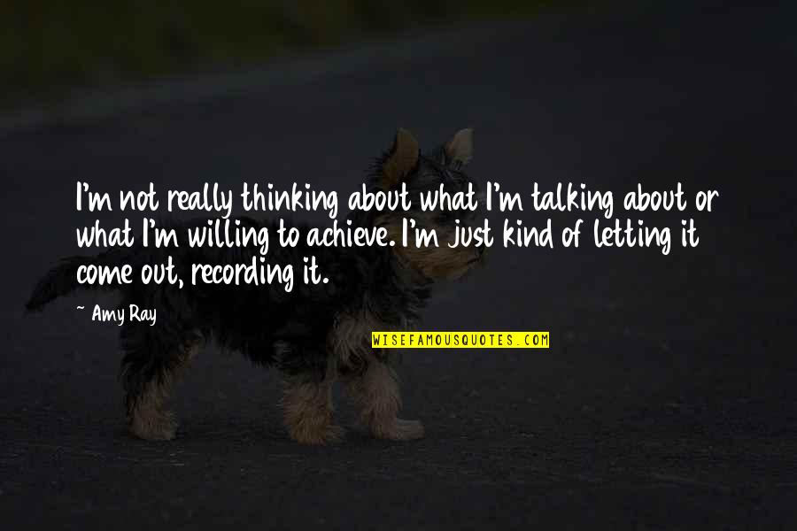 I'm Willing Quotes By Amy Ray: I'm not really thinking about what I'm talking