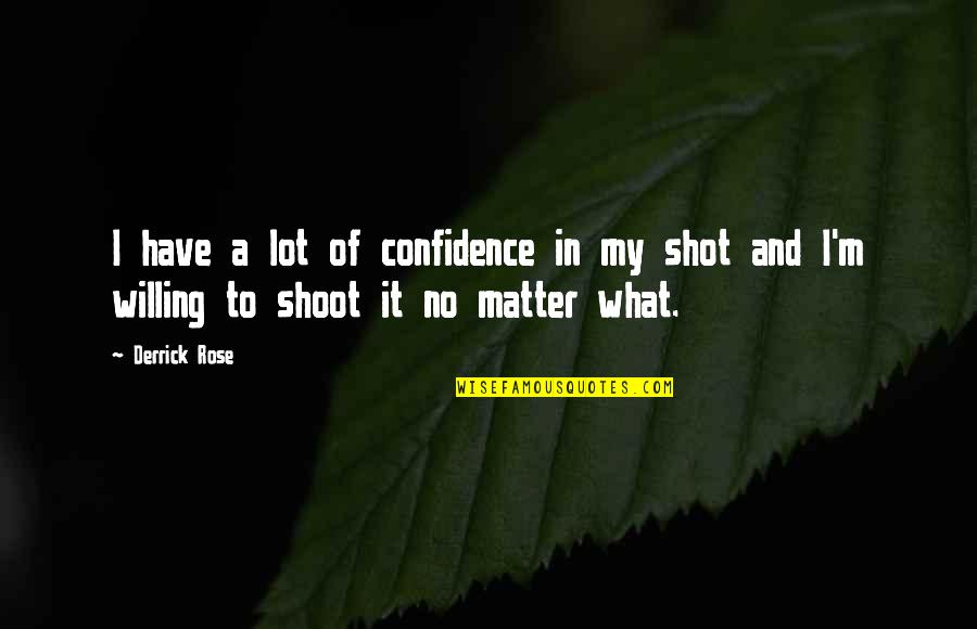 I'm Willing Quotes By Derrick Rose: I have a lot of confidence in my